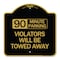 Signmission 90 Minute Parking Violators Will Towed Away, Black & Gold Aluminum Sign, 18" x 18", BG-1818-24360 A-DES-BG-1818-24360 - alternate 1